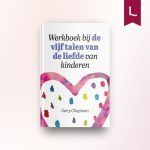 Werkboek bij de vijf talen van de liefde voor kinderen