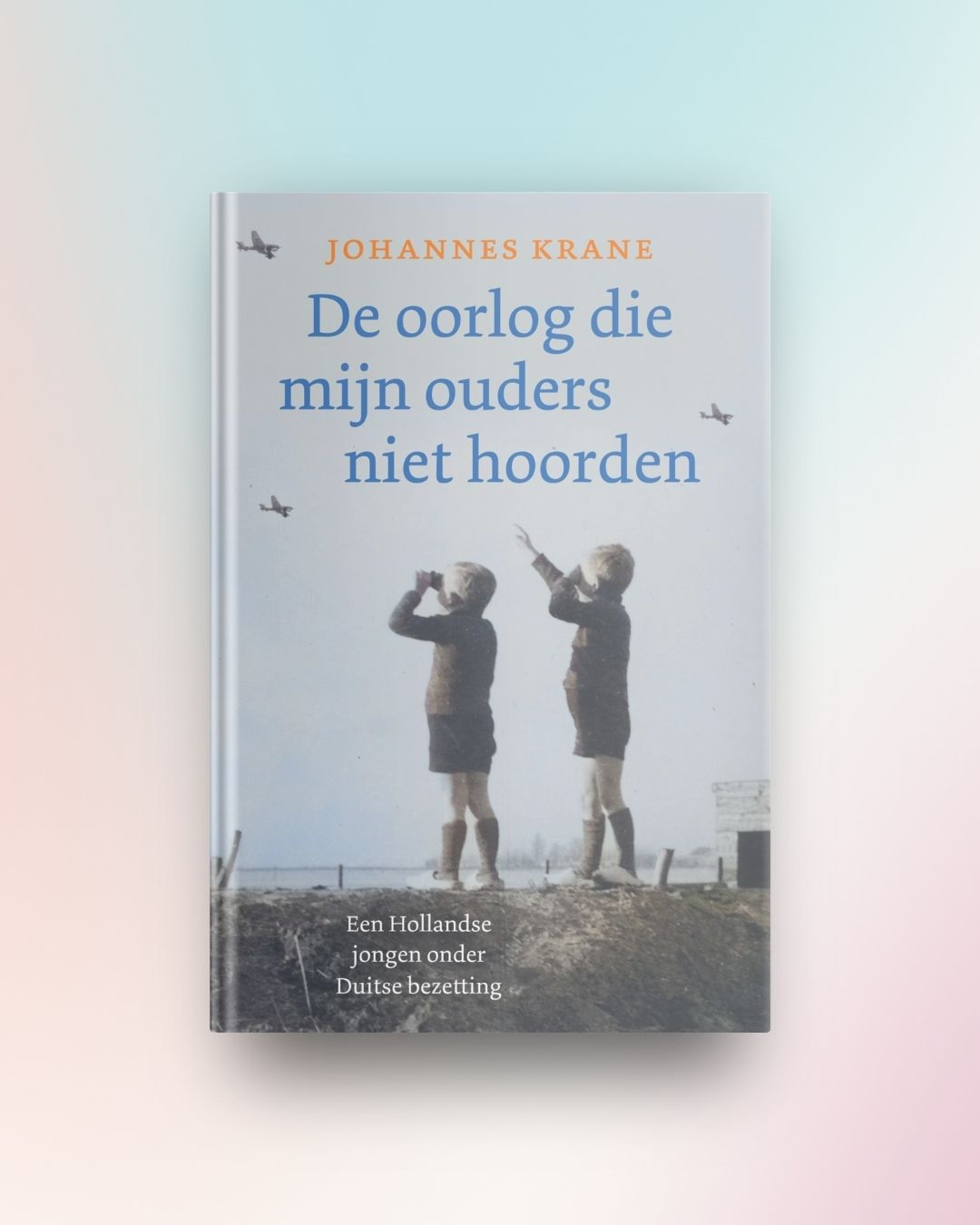 De oorlog die mijn ouders niet hoorden